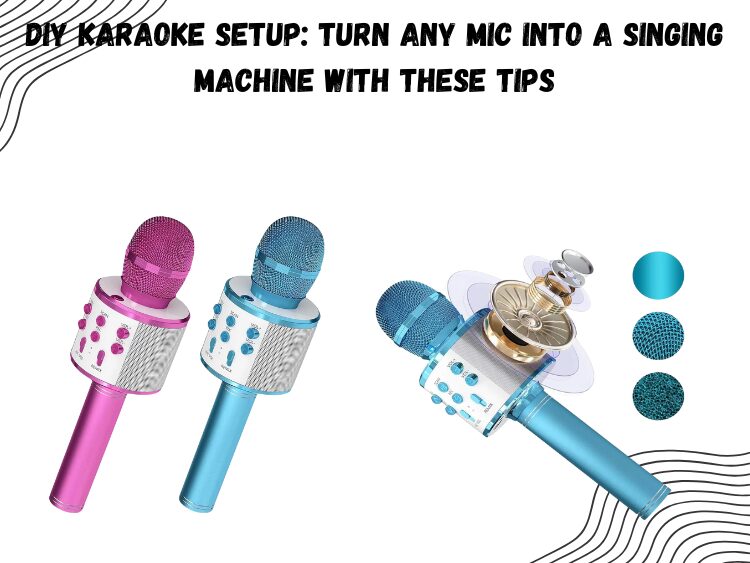 DIY Karaoke Setup Turn Any Mic into a Singing Machine with These Tips