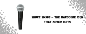 Shure SM58S – The Industry's Favorite for a Reason