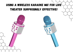 Using a Wireless Karaoke Mic for Live Theater Surprisingly Effective.