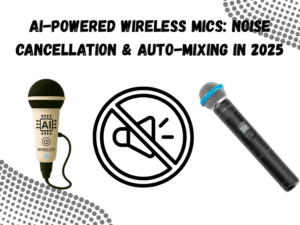 AI‑Powered Wireless Mics Noise Cancellation & Auto‑Mixing in 2025