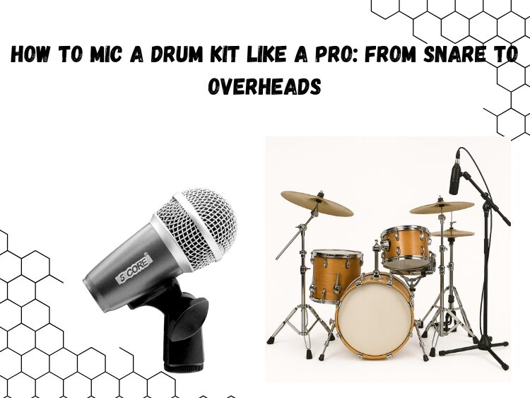 How to Mic a Drum Kit Like a Pro From Snare to Overheads