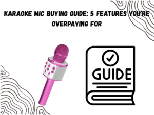 Karaoke Mic Buying Guide 5 Features You’re Overpaying For