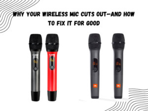Why Your Wireless Mic Cuts Out—and How to Fix It for Good