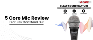 5 Core Mic Review Features That Stand Out