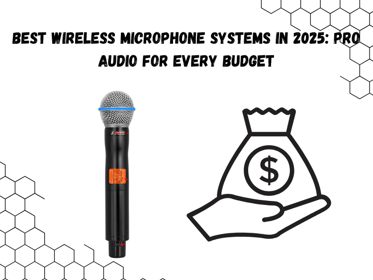 Best Wireless Microphone Systems in 2025 Pro Audio for Every Budget