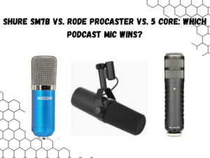 Shure SM7B vs. Rode Procaster vs. 5 Core Which Podcast Mic Wins