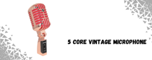 The 5 Core RETRO MIC Where Style Meets Substance 