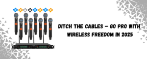 What to Look for in a Wireless Mic System in 2025