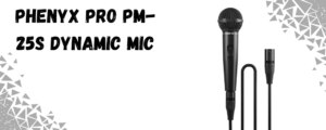  the Phenyx pro pm 25s dynamic mic