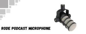 The image shows Rode Podcast mic